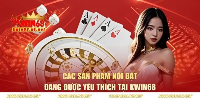 Các sản phẩm nổi bật đang được yêu thích tại KWIN68