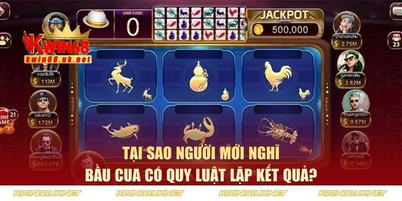 Tại sao người mới nghĩ bầu cua có quy luật lặp?